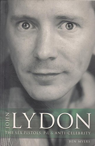 John Lydon: The 'Sex Pistols', Pil, and Anti-Celebrity (9780953994274) by Benjamin Myers