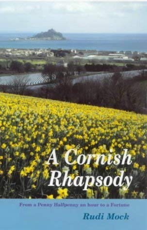 Beispielbild fr A Cornish Rhapsody: From a Penny Halfpenny an Hour to a Fortune zum Verkauf von WorldofBooks