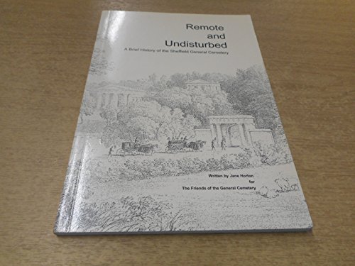 9780953999408: Remote and Undisturbed: A Brief History of the Sheffield General Cemetery