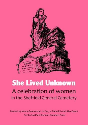 Imagen de archivo de She Lived Unknown: A Celebration of Women in the Sheffield General Cemetery a la venta por Re-Read Ltd
