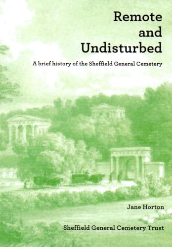 Imagen de archivo de Remote and Undisturbed: A Brief History of the Sheffield General Cemetery a la venta por WorldofBooks