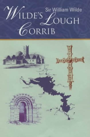 Wilde's Lough Corrib: Lough Corrib - Its Shores and Islands