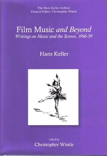 Film Music and Beyond (Hans Keller Archive) (9780954012373) by Keller, Hans; Wintle, Christopher