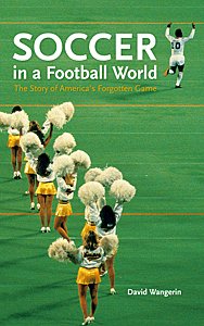 Stock image for Soccer in a Football World: The Story of America's Forgotten Game for sale by WorldofBooks