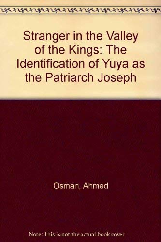 Stranger in the Valley of the Kings: The Identification of Yuya as the Patriarch Joseph (9780954016807) by Ahmed Osman