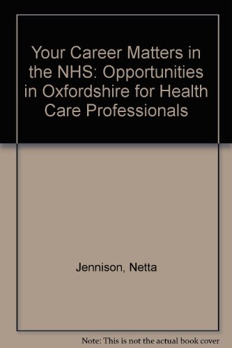 Stock image for Your Career Matters in the NHS: Opportunities in Oxfordshire for Health Care Professionals for sale by Cambridge Rare Books