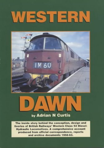 9780954021375: Western Dawn: The Inside Story Behind the Conception, Design and Liveries of British Railways' Western Class 52 Diesel Hydraulic Locomotives - A ... Correspondence, Reports and Documents