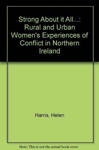 Strong about it all--: Rural and urban women's experiences of the security forces in Northern Ireland (9780954026400) by Harris, Helen