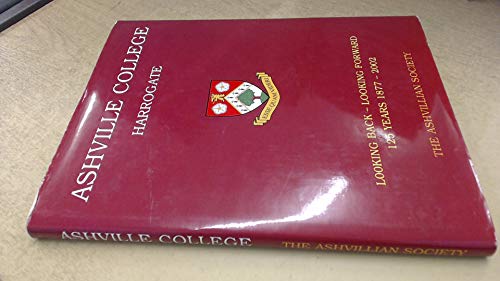 9780954030612: Ashville College, Harrogate: Looking Back - Looking Forward : 125 Years 1877-2002