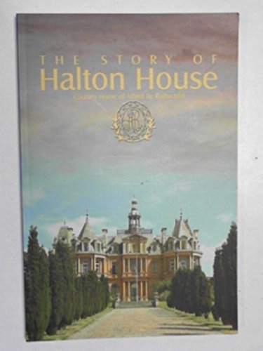 Imagen de archivo de The Story of Halton House, Aylesbury - Country Home of Alfred De Rothschild a la venta por Greener Books