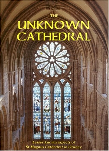 Beispielbild fr The unknown cathedral : less known aspects of St Magnus Cathedral in Orkney. zum Verkauf von Lost and Found Books