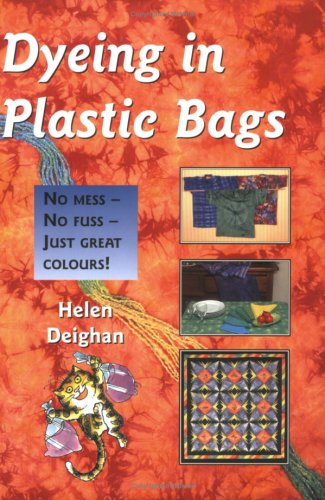 Imagen de archivo de Dyeing in Plastic Bags: No Mess, No Fuss, Just Great Colours a la venta por ThriftBooks-Atlanta