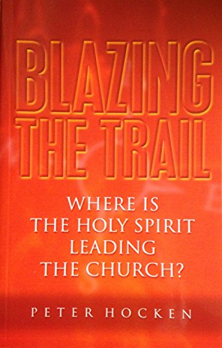 9780954033507: Blazing the Trail: Where is the Holy Spirit Leading the Church: