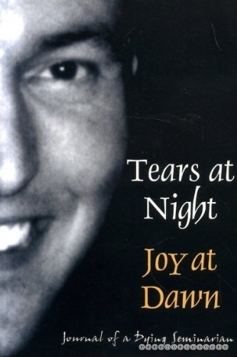 Imagen de archivo de Tears at Night, Joy at Dawn: Journal of a Dying Seminarian a la venta por WorldofBooks