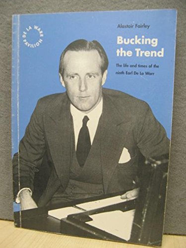9780954035006: Bucking the Trend: The Life and Times of the Ninth Earl De La Warr