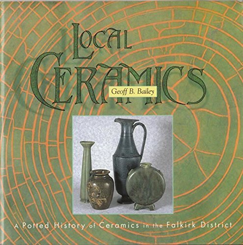 Stock image for Local ceramics: A potted history of ceramics in the Falkirk District for sale by Tweedside Books, PBFA