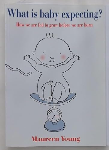 Imagen de archivo de What is Baby Expecting: How We are Fed to Grow Before We are Born a la venta por medimops