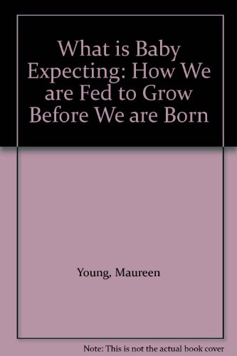 9780954046309: What is Baby Expecting: How We are Fed to Grow Before We are Born
