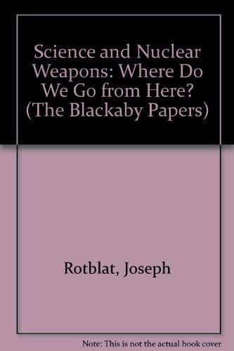 Science and Nuclear Weapons: Where Do We Go from Here? (The Blackaby Papers) (9780954046453) by Joseph Rotblat