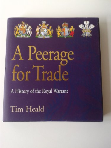 A Peerage for Trade -A History of the Royal Warrant - Heald Tim