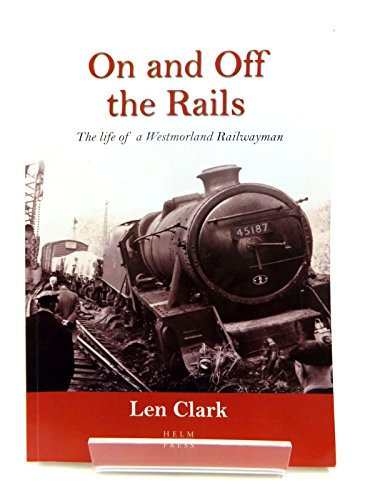 On and Off the Rails: The Life of a Westmorland Railwayman