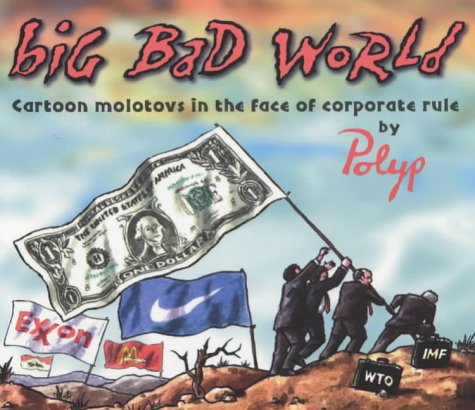 Beispielbild fr Big Bad World : Cartoon Molotovs in the Face of Corporate Rule zum Verkauf von Better World Books
