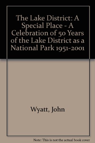 The Lake District: A Special Place - A Celebration of 50 Years of the Lake District as a National Park 1951-2001 (9780954050603) by Wyatt, John