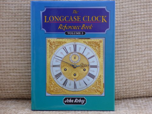 The Longcase Clock Reference Book (v. 1, v. 2) (9780954052508) by John Albert Robey
