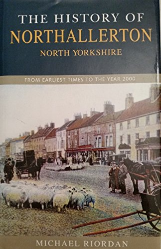 Stock image for The History of Northallerton: From Earliest Times to the Year 2000 for sale by WorldofBooks