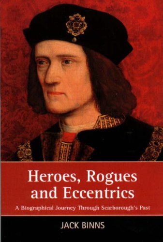 Beispielbild fr Heroes, Rogues and Eccentrics ; A Biographical Journey Through Scarborough's Past zum Verkauf von Westwood Books