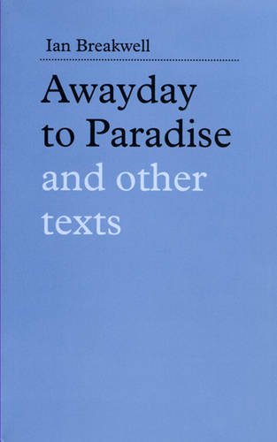 Imagen de archivo de AWAYDAY TO PARADISE AND OTHER TEXTS a la venta por Studio Books