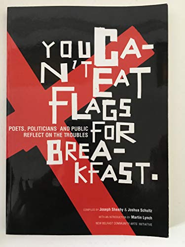 Stock image for You Can't Eat Flags for Breakfast: Poets, Politicians, Public Reflect on the Troubles for sale by WorldofBooks