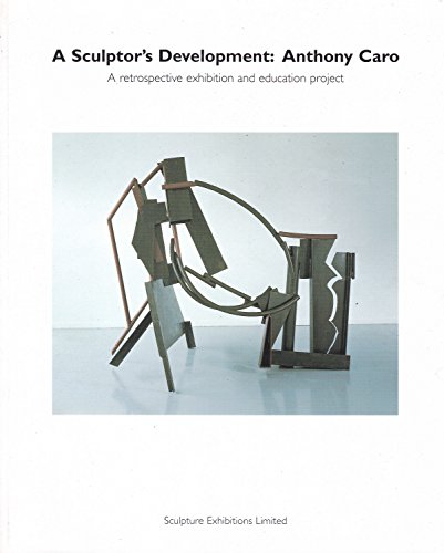 Stock image for A Sculptor's Development : Anthony Caro : A Retrospective Exhibition and Education Project for sale by Sarah Zaluckyj