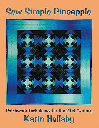 Imagen de archivo de Sew Simple Pineapple: Patchwork Techniques for the 21st Century (Karin Hellaby) Unique Method Creates Pineapple Blocks Quickly; Step-by-Step Instructions & Diagrams, Tips, and an Inspirational Gallery a la venta por HPB-Emerald