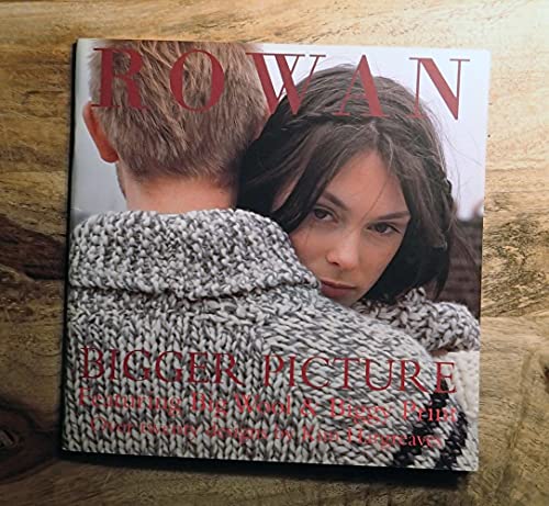 Stock image for Rowan: Bigger Picture- Featuring Big Wool & Biggy Print for sale by Your Online Bookstore