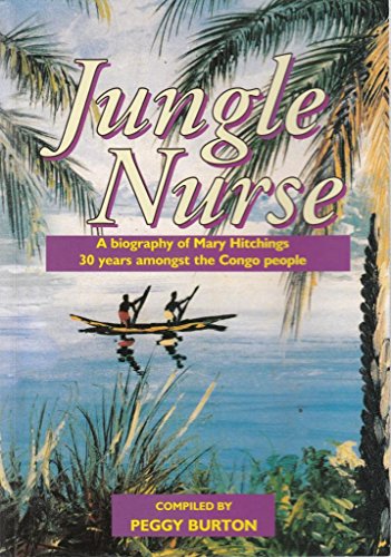 Beispielbild fr Jungle Nurse: A Biography of Mary Hitchings, 30 Years Amongst the Congo People zum Verkauf von WorldofBooks