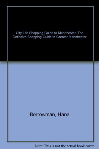 " City Life " Shopping Guide to Manchester: The Definitive Shopping Guide to Greater Manchester (9780954108403) by Hana Borrowman; Jonathan Schofield; Luke Bainbridge