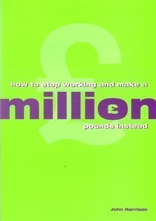 Beispielbild fr How to Stop Working and Make a Million Pounds Instead zum Verkauf von WorldofBooks