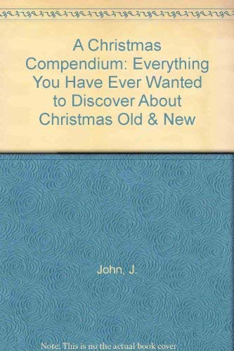 Beispielbild fr A Christmas Compendium: Everything You Have Ever Wanted to Discover About Christmas Old & New zum Verkauf von WorldofBooks