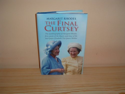 Beispielbild fr The Final Curtsey : The Autobiography of Margaret Rhodes, First Cousin of the Queen and Niece of the Late Queen Elizabeth, the Queen Mother zum Verkauf von Better World Books