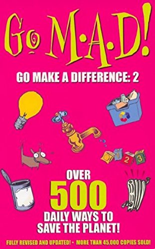 Imagen de archivo de Go M.A.D 2: Over 500 Daily Ways to Save the Planet!: v. 2 a la venta por Goldstone Books