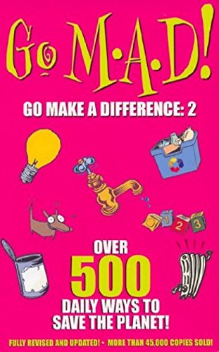 Stock image for Go M.A.D 2: Over 500 Daily Ways to Save the Planet!: v. 2 for sale by Goldstone Books