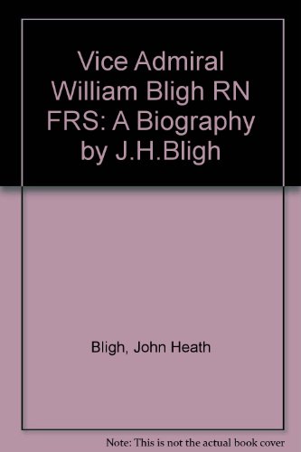 Stock image for Vice Admiral William Bligh RN FRS: A Biography by J.H.Bligh for sale by MusicMagpie