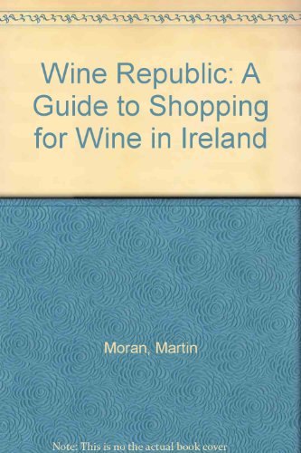 Stock image for Wine Republic: A Guide to Shopping for Wine in Ireland for sale by Kennys Bookstore