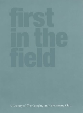 9780954165901: First in the Field: A Century of the Camping and Caravanning Club