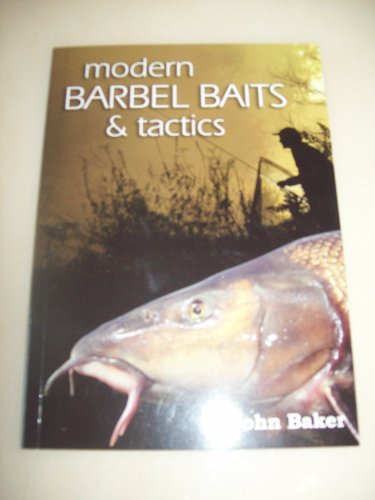 Modern Barbel Baits and Tactics - John Sidney Baker: 9780954166809