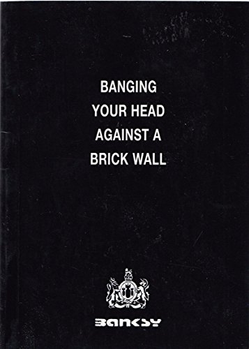 Banging your head against a brick wall - Banksy