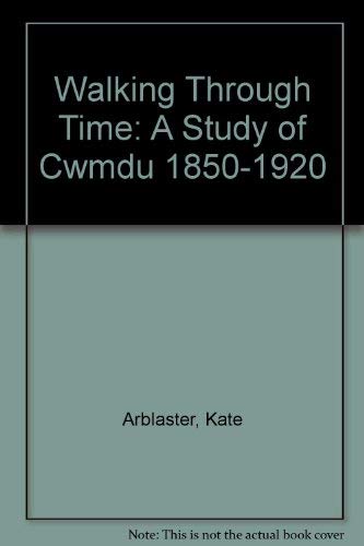 Stock image for Walking Through Time: A Study of Cwmdu 1850-1920 for sale by WorldofBooks