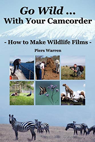 Stock image for Go Wild with Your Camcorder - How to Make Widlife Films: How to Make Wildlife Films for sale by WorldofBooks