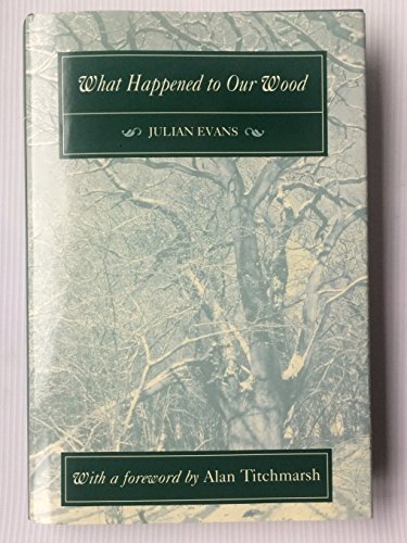 Stock image for What Happened to Our Wood: The Story of a Small Hampshire Woodland at the End of the 20th Century for sale by WorldofBooks